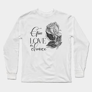 Give Love a Chance with Black Rose Flower Long Sleeve T-Shirt